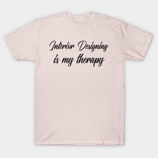 Interior Designing is my therapy T-Shirt